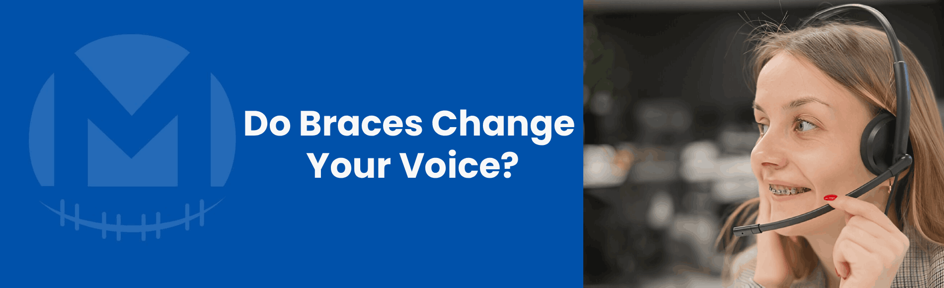 do braces change your voice do braces change your voice