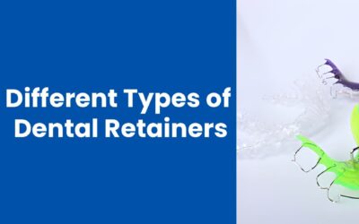 Exploring the Different Types of Dental Retainers: Uses and Benefits