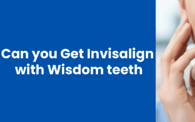 Can You Get Invisalign with Wisdom Teeth? What You Should Know Before Starting