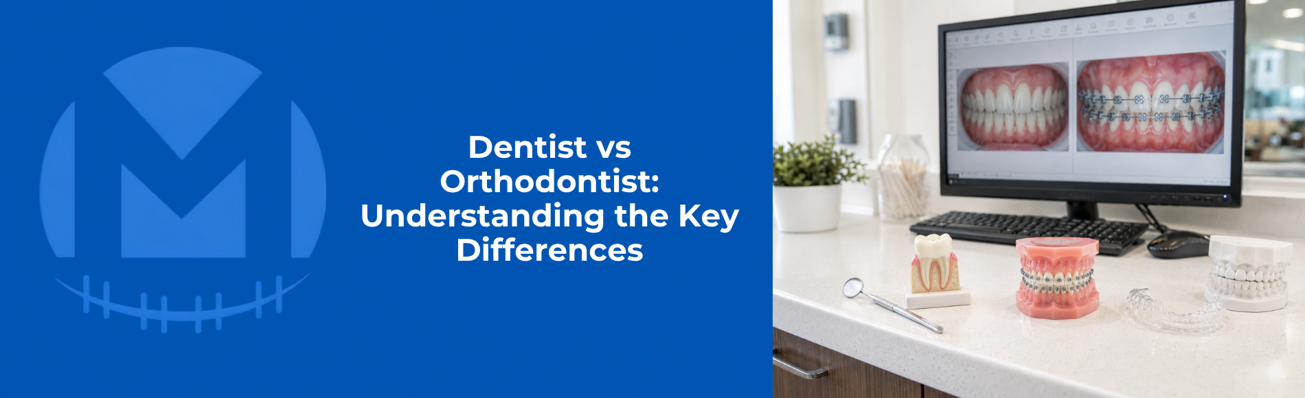 Dentist vs Orthodontist: Understanding the Key Differences